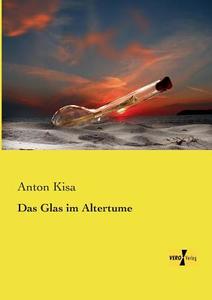 Das Glas im Altertume di Anton Kisa edito da Vero Verlag