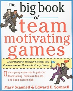 The Big Book of Team-Motivating Games: Spirit-Building, Problem-Solving and Communication Games for Every Group di Mary Scannell, Edward E. Scannell edito da McGraw-Hill Education - Europe