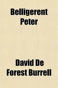 Belligerent Peter di David De Forest Burrell edito da General Books Llc