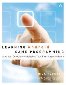 Learning Android Game Programming: A Hands-On Guide to Building Your First Android Game di Rick Rogers edito da ADDISON WESLEY PUB CO INC