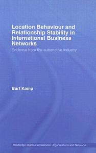 Location Behaviour and Relationship Stability in International Business Networks di Bart (Tilburg University Kamp edito da Routledge