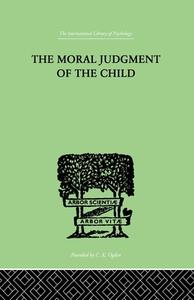 The Moral Judgment Of The Child di Jean Piaget edito da Taylor & Francis Ltd