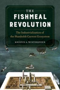 The Fishmeal Revolution di Kristin A. Wintersteen edito da University Of California Press