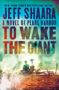 To Wake the Giant: A Novel of Pearl Harbor di Jeff Shaara edito da BALLANTINE BOOKS