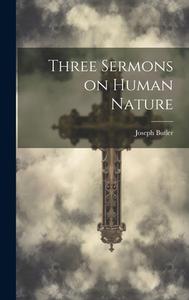 Three Sermons on Human Nature di Joseph Butler edito da LEGARE STREET PR