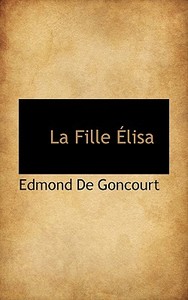 La Fille Elisa di Edmond De Goncourt edito da Bibliolife
