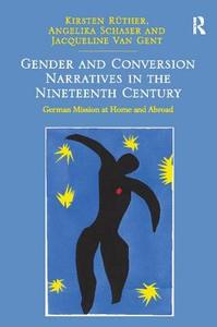 Gender and Conversion Narratives in the Nineteenth Century di Professor Kirsten Ruther, Angelika Schaser edito da Taylor & Francis Ltd