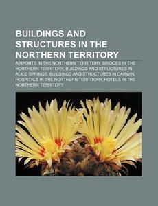 Buildings And Structures In The Northern Territory: Airports In The Northern Territory, Bridges In The Northern Territory di Source Wikipedia edito da Books Llc, Wiki Series