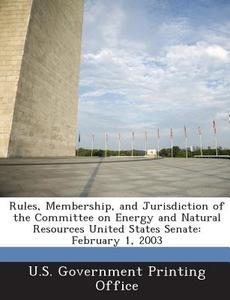Rules, Membership, And Jurisdiction Of The Committee On Energy And Natural Resources United States Senate edito da Bibliogov