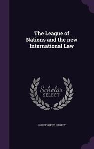 The League Of Nations And The New International Law di John Eugene Harley edito da Palala Press