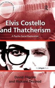Elvis Costello and Thatcherism di David Pilgrim, Richard Ormrod edito da Taylor & Francis Ltd