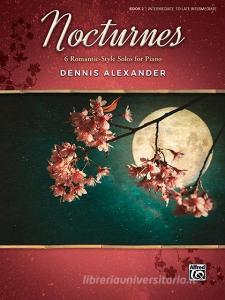 Nocturnes, Bk 2: 6 Romantic-Style Solos for Piano di DENNIS ALEXANDER edito da ALFRED MUSIC