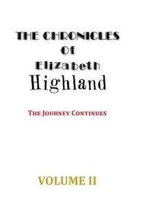The Chronicles of Elizabeth Highland di Elizabeth Highland edito da AuthorHouse