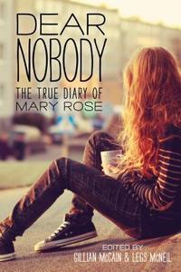 Dear Nobody: The True Diary of Mary Rose di Gillian Mccain, Legs Mcneil edito da SOURCEBOOKS FIRE