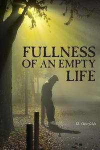 Fullness of an Empty Life di Is. Oberfelds edito da FriesenPress