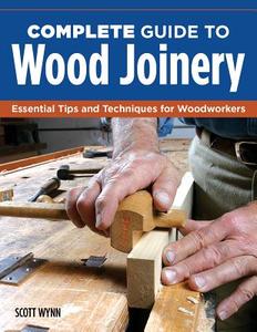 Complete Guide to Wood Joinery di Scott Wynn edito da Fox Chapel Publishing