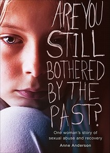 Are You Still Bothered by the Past?: One Woman's Story of Sexual Abuse and Recovery di Anne Anderson edito da Tate Publishing & Enterprises