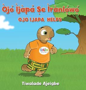 Òjó Ìjàpá Ṣe ìrànlọ́wọ́: Ojo Ijapa Helps di Tiwalade Ajeigbe, Chad Thompson edito da INLANDIA INST