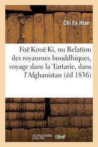 Foe Koue Ki, Ou Relation Des Royaumes Bouddhiques, Voyage Dans La Tartarie di Chi Fa Hian edito da Hachette Livre - Bnf