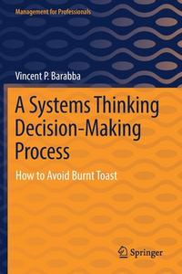 A Systems Thinking Decision-Making Process di Vincent P. Barabba edito da Springer International Publishing