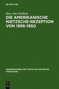 Die Amerikanische Nietzsche-Rezeption Von 1896-1950 di Hays Alan Steilberg edito da Walter de Gruyter