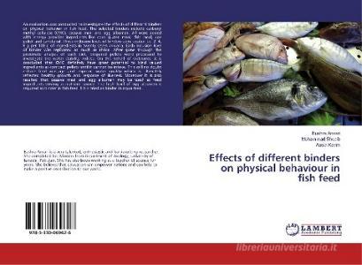 Effects of different binders on physical behaviour in fish feed di Bushra Ansari, Mohammad Shoaib, Aasia Karim edito da LAP Lambert Academic Publishing