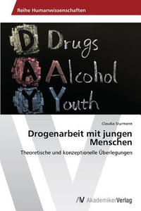 Drogenarbeit mit jungen Menschen di Claudia Sturmann edito da AV Akademikerverlag