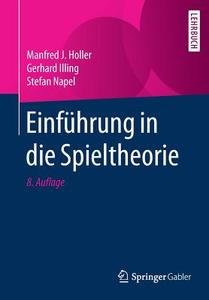 Einführung in die Spieltheorie di Manfred J. Holler, Gerhard Illing, Stefan Napel edito da Springer-Verlag GmbH