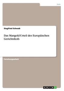 Das Mangold-Urteil des Europäischen Gerichtshofs di Siegfried Schwab edito da GRIN Publishing