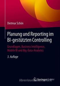 Planung und Reporting im BI-gestützten Controlling di Dietmar Schön edito da Springer-Verlag GmbH
