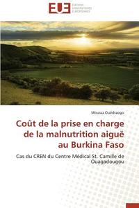 Coût de la prise en charge de la malnutrition aiguë au Burkina Faso di Moussa Ouédraogo edito da Editions universitaires europeennes EUE