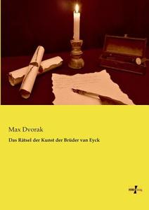 Das Rätsel der Kunst der Brüder van Eyck di Max Dvorak edito da Vero Verlag
