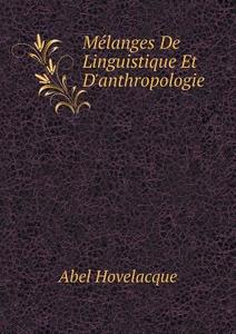 Melanges De Linguistique Et D'anthropologie di Abel Hovelacque edito da Book On Demand Ltd.