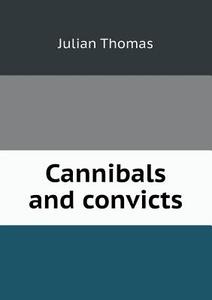 Cannibals And Convicts di Professor Julian Thomas edito da Book On Demand Ltd.