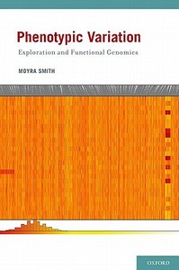Phenotypic Variation: Exploration and Functional Genomics di Moyra Smith edito da OXFORD UNIV PR