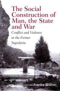 The Social Construction of Man, the State and War di Franke Wilmer edito da Routledge