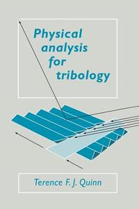 Physical Analysis for Tribology di T. F. J. Quinn, Terence F. J. Quinn edito da Cambridge University Press