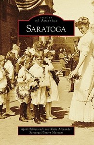 Saratoga di April Halberstadt, Katie Alexander, Saratoga History Museum edito da ARCADIA PUB (SC)