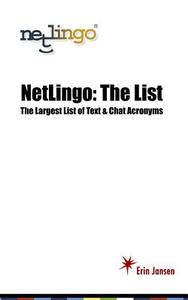 Netlingo: The List - The Largest List of Text & Chat Acronyms di Erin Jansen edito da Netlingo, Incorporated