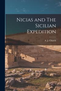 Nicias and The Sicilian Expedition di A. J. Church edito da LEGARE STREET PR