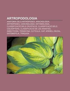 Artropodologia: Anatomia Dels Artr Podes di Font Wikipedia edito da Books LLC, Wiki Series