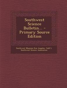 Southwest Science Bulletin... di Calif ). edito da Nabu Press