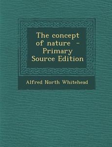 The Concept of Nature di Alfred North Whitehead edito da Nabu Press
