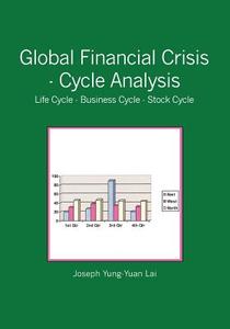 Global Financial Crisis - Cycle Analysis: Life Cycle - Business Cycle - Stock Cycle di Joseph Yung Lai edito da Booksurge Publishing