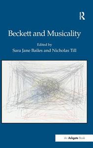 Beckett and Musicality di Sara Jane Bailes, Nicholas Till edito da ROUTLEDGE