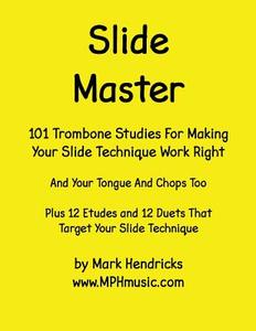 Slide Master: 101 Studies and 12 Matching Etudes and Duets di Mark Hendricks edito da Createspace