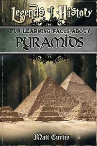 Legends of History: Fun Learning Facts about Pyramids: Illustrated Fun Learning for Kids di Matt Curtis edito da Createspace