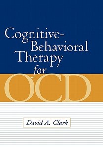 Cognitive-Behavioral Therapy for OCD di David A. Clark edito da Guilford Publications
