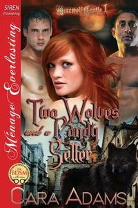Two Wolves and a Candy Seller [Werewolf Castle 1] (Siren Publishing Menage Everlasting) di Cara Adams edito da SIREN PUB