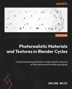 Photorealistic Materials and Textures in Blender Cycles - Fourth Edition: Create impressive production-ready projects using one of the most powerful r di Arijan Belec edito da PACKT PUB